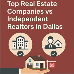 Top Real Estate Companies vs Independent Realtors in Dallas: Pros, Cons & What Home Buyers Should Know in Texas, TX