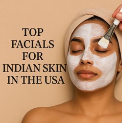 Top Facials for Indian Skin in the USA – Bridal, Anti-Aging & Acne-Focused in New York, NY