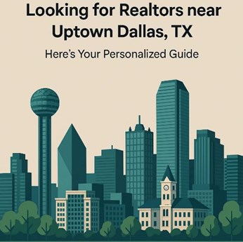 Looking for Realtors near Uptown Dallas, TX? Here’s Your Personalized Guide in Texas, TX
