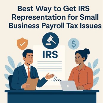 What is the Best Way to Get IRS Representation for Small Business Payroll Tax Issues? in New York, NY
