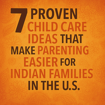 Care Corner - 7 Proven Child Care Ideas That Make Parenting Easier for Indian Families in the U.S.