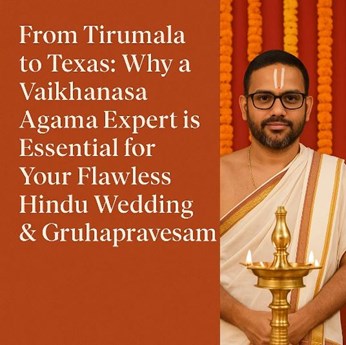 From Tirumala to Texas: Why a Vaikhanasa Agama Expert is Essential for Your Flawless Hindu Wedding & Gruhapravesam in New York, NY