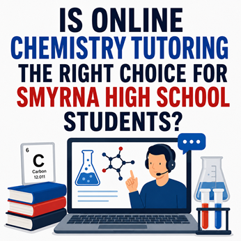 Local Services - Is Online Chemistry Tutoring the Right Choice for Smyrna High School Students?