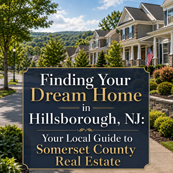 Finding Your Dream Home in Hillsborough, NJ: Your Local Guide to Somerset County Real Estate in New York, NY