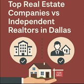 Top Real Estate Companies vs Independent Realtors in Dallas: Pros, Cons & What Home Buyers Should Know