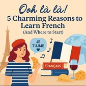 Ooh La La! 5 Charming Reasons to Learn French (And Where to Start)