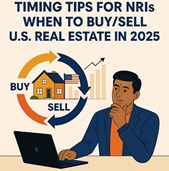 Timing Tips for NRIs: When to Buy/Sell U.S. Real Estate in 2025 in New York, NY