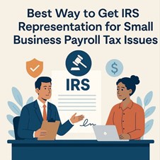 What is the Best Way to Get IRS Representation for Small Business Payroll Tax Issues? in New York, NY