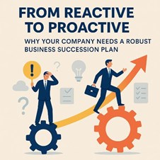 From Reactive to Proactive — Why Your Company Needs a Robust Business Succession Plan in New York, NY
