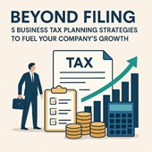 Beyond Filing — 5 Business Tax Planning Strategies to Fuel Your Company’s Growth in New York, NY