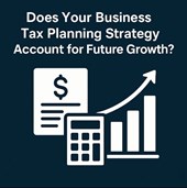 Does Your Business Tax Planning Strategy Account for Future Growth? in New York, NY