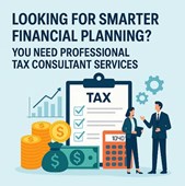 Looking for Smarter Financial Planning? You Need Professional Tax Consultant Services