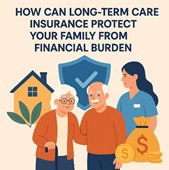 How Can Long-Term Care Insurance Protect Your Family from Financial Burden?