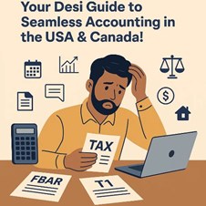 Stop Stressing Over Tax Season: Your Desi Guide to Seamless Accounting in the USA & Canada!