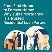 From First Home to Forever Home: Why Yukta Mortgages Is a Trusted Residential Loan Partner