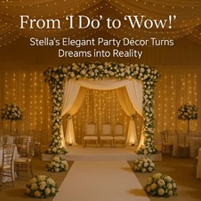 From ‘I Do’ to ‘Wow!’: Stella’s Elegant Party Décor Turns Dreams into Reality 