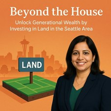 Beyond the House: Unlock Generational Wealth by Investing in Land in the Seattle Area