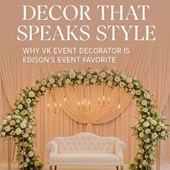 Decor That Speaks Style: Why VK Event Decorator Is Edison’s Event Favorite 
