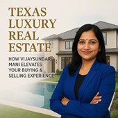 Texas Luxury Real Estate: How Vijaysundari Mani Elevates Your Buying & Selling Experience