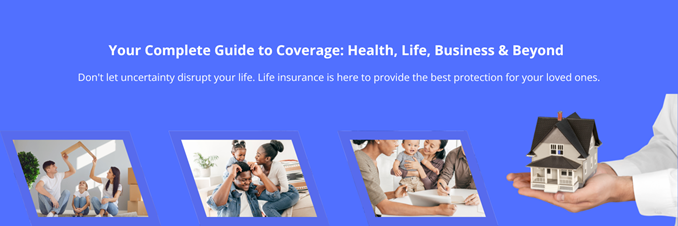 Your Complete Guide to Coverage: Health, Life, Business & Beyond