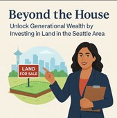 Beyond the House: Unlock Generational Wealth by Investing in Land in the Seattle Area