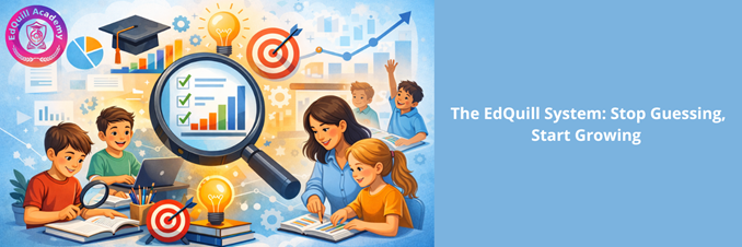 The EdQuill System: Stop Guessing, Start Growing