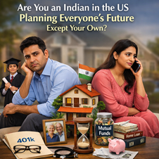 Are You an Indian in the US Planning Everyone’s Future except Your Own?