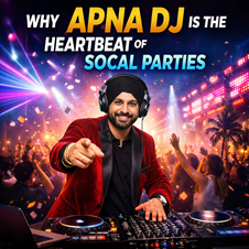 Why Apna DJ is the Heartbeat of SoCal Parties in New York, NY