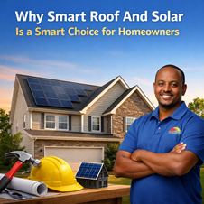 Why Smart Roof And Solar Is a Smart Choice for Homeowners