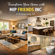 Transform Your Home with MIP FRIENDS INC in Schenectady in New York, NY