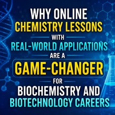 Why Online Chemistry Lessons with Real-World Applications Are a Game-Changer for Biochemistry and Biotechnology Careers in New York, NY