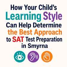 How Your Child's Learning Style Can Help Determine the Best Approach to SAT Test Preparation in Smyrna in New York, NY