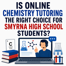 Is Online Chemistry Tutoring the Right Choice for Smyrna High School Students? in New York, NY
