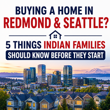 Buying a Home in Redmond & Seattle? 5 Things Indian Families Should Know Before They Start in New York, NY