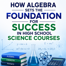 How Algebra Sets the Foundation for Success in High School Science Courses in New York, NY