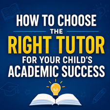 How to Choose the Right Tutor for Your Child's Academic Success in New York, NY