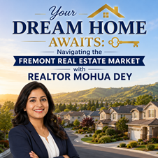 Your Dream Home Awaits: Navigating the Fremont Real Estate Market with Realtor Mohua Dey in New York, NY