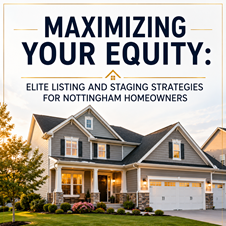 Maximizing Your Equity: Elite Listing and Staging Strategies for Nottingham Homeowners in New York, NY