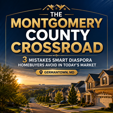 The Montgomery County Crossroad: 3 Mistakes Smart Diaspora Homebuyers Avoid in Today’s Market in New York, NY
