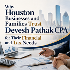 Why Houston Businesses and Families Trust Devesh Pathak CPA for Their Financial and Tax Needs in New York, NY