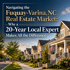 Navigating the Fuquay-Varina, NC Real Estate Market: Why a 20-Year Local Expert Makes All the Difference