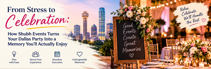 From Stress to Celebration: How Shubh Events Turns Your Dallas Party Into a Memory You’ll Actually Enjoy in New York, NY