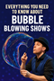 Everything You Need to Know About Bubble Blowing Shows in New York, NY