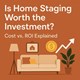 Is Home Staging Worth the Investment? Cost vs. ROI Explained in New York, NY
