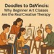 Doodles to DaVincis: Why Beginner Art Classes Are the Real Creative Therapy in New York, NY