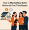 How to Market New Build Homes to First-Time Buyers in New York, NY