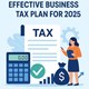 How to Create an Effective Business Tax Plan for 2025 in New York, NY