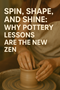 “Spin, Shape, and Shine: Why Pottery Lessons Are the New Zen” in New York, NY
