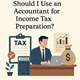 Should I Use an Accountant for Income Tax Preparation to Save Money? in New York, NY