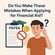 Do You Make These Mistakes When Applying for Financial Aid? in New York, NY